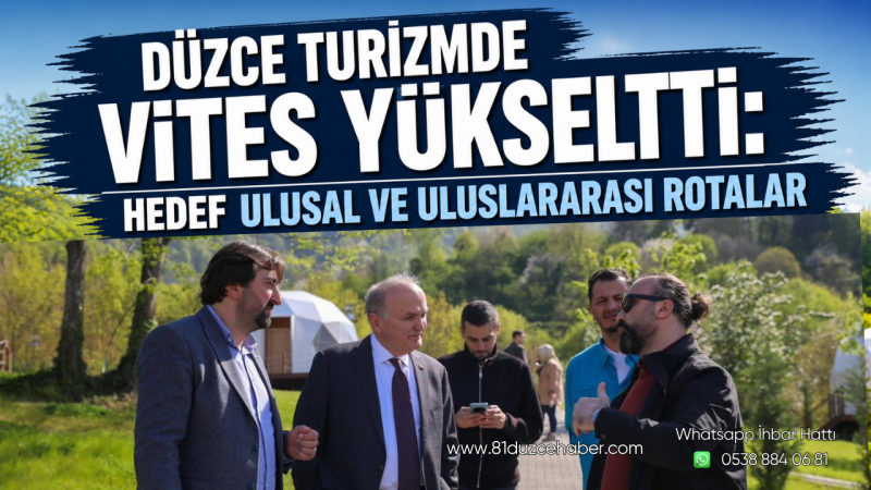 Düzce Turizmde Vites Yükseltti: Hedef Ulusal ve Uluslararası Rotalar