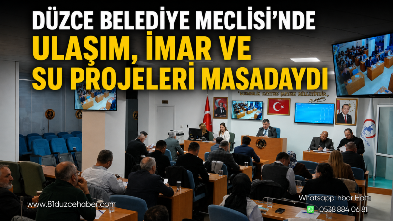 Düzce Belediye Meclisi’nde Ulaşım, İmar ve Su Projeleri Masadaydı