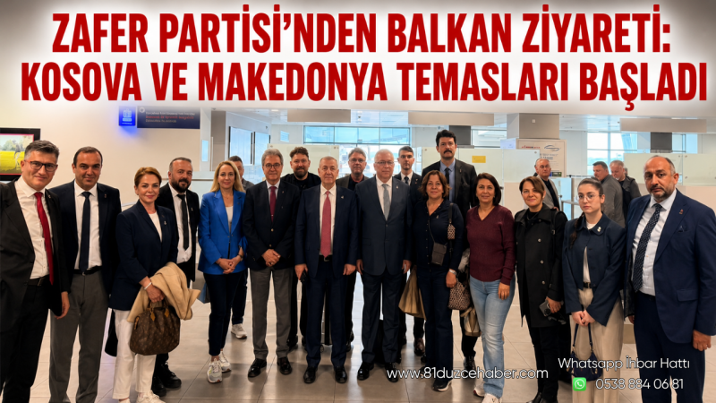 Zafer Partisi’nden Balkan Ziyareti: Kosova ve Makedonya Temasları Başladı