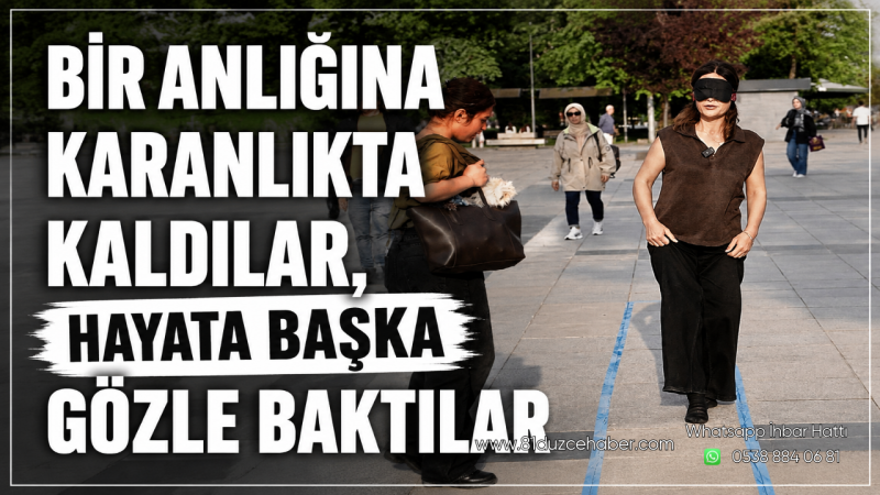 Bir Anlığına Karanlıkta Kaldılar, Hayata Başka Gözle Baktılar