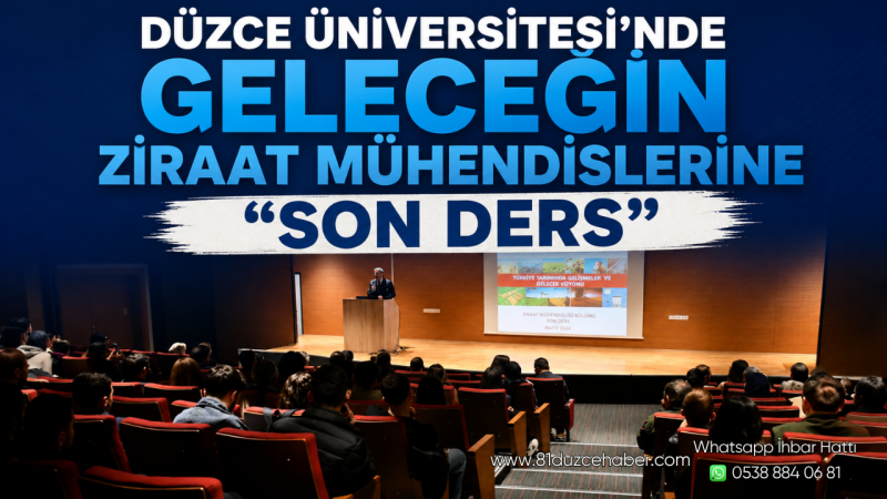 Düzce Üniversitesi’nde Geleceğin Ziraat Mühendislerine “Son Ders”
