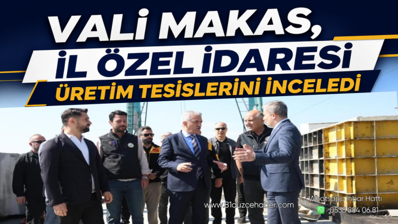 Vali Makas, İl Özel İdaresi Üretim Tesislerini İnceledi