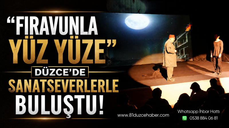 “Firavunla Yüz Yüze” Düzce’de Sanatseverlerle Buluştu