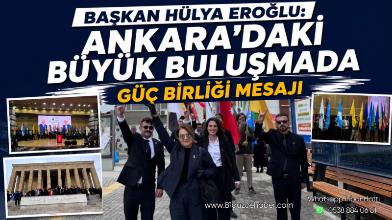 Başkan Hülya Eroğlu: Ankara’daki Büyük Buluşmada Güç Birliği Mesajı