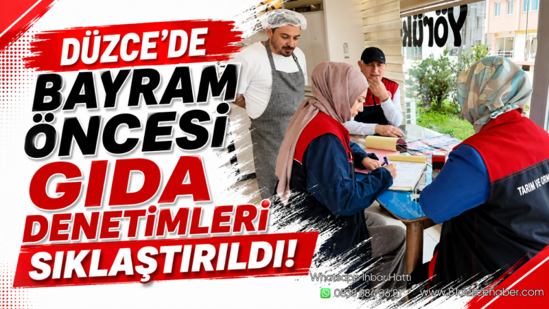 Düzce’de Bayram Öncesi Gıda Denetimleri Sıklaştırıldı