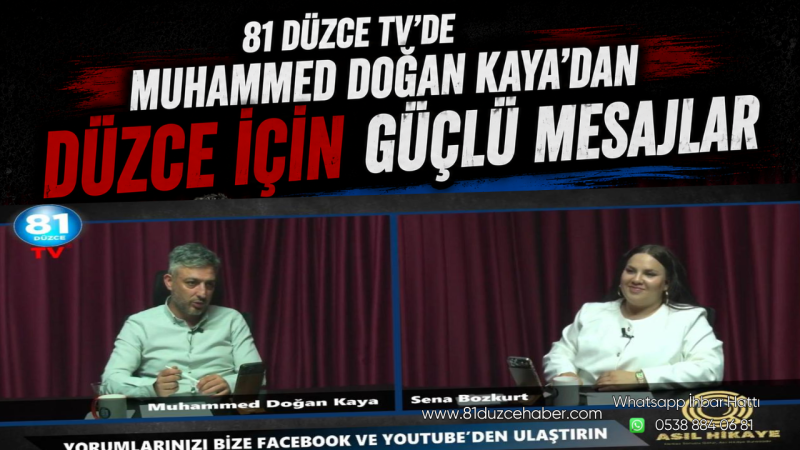 81 Düzce TV’de Muhammed Doğan Kaya’dan Düzce İçin Güçlü Mesajlar