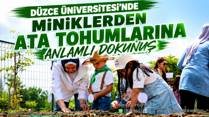 Düzce Üniversitesi’nde Miniklerden Ata Tohumlarına Anlamlı Dokunuş