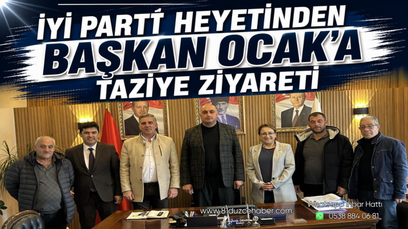 İYİ Parti Heyetinden Başkan Ocak’a Taziye Ziyareti