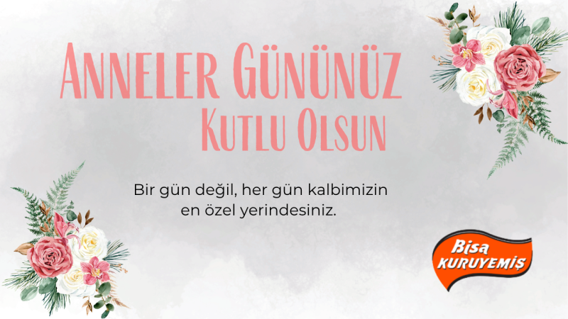 BİSA KURUYEMİŞ ANNELER GÜNÜ REKLAM MESAJI