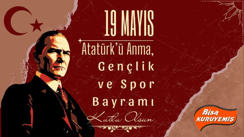 BİSA KURUYEMİŞ 19 MAYIS ATATÜRK'Ü ANMA, GENÇLİK VE SPOR BAYRAMI REKLAM MESAJI
