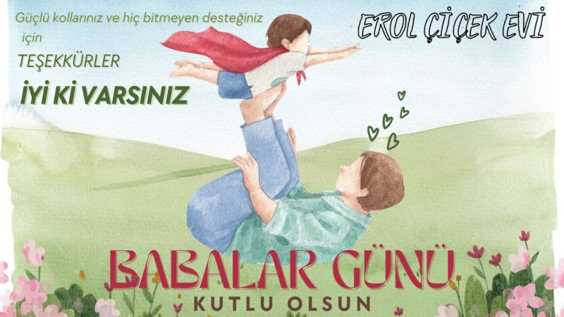 EROL ÇİÇEK EVİ BABALAR GÜNÜ MESAJI