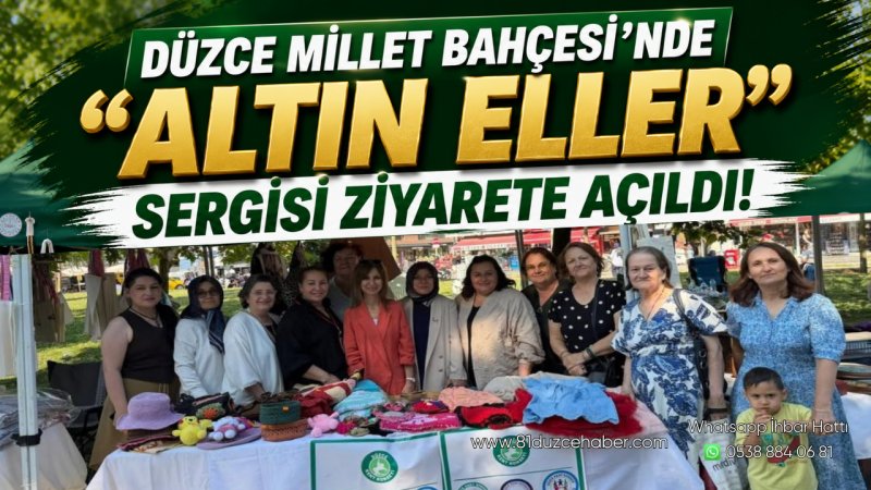 Düzce Millet Bahçesi’nde “Altın Eller” Sergisi Ziyarete Açıldı