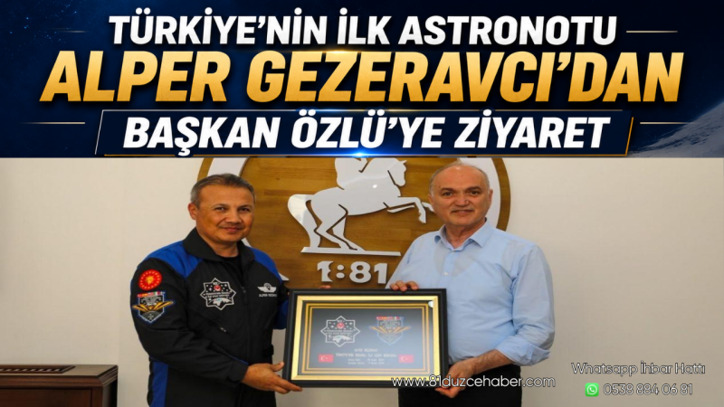 Türkiye’nin İlk Astronotu Alper Gezeravcı’dan Başkan Özlü’ye Ziyaret