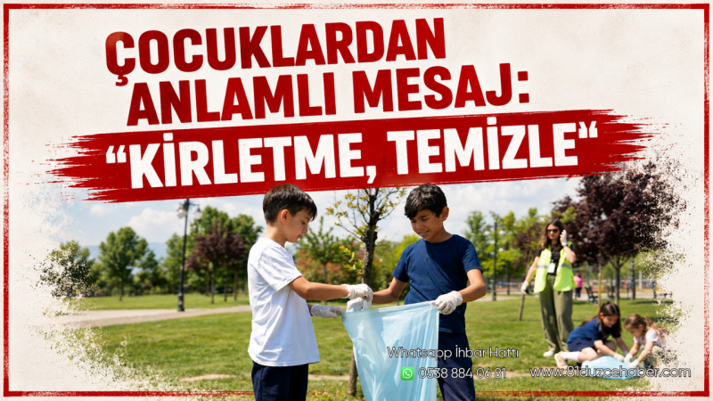 Çocuklardan Anlamlı Mesaj: “Kirletme, Temizle”