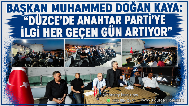 Başkan Muhammed Doğan Kaya: “Düzce’de Anahtar Parti’ye İlgi Her Geçen Gün Artıyor”