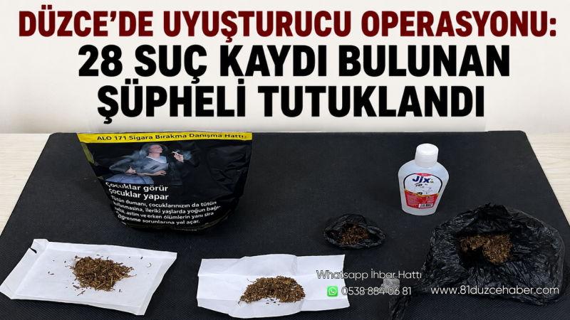 Düzce’de Uyuşturucu Operasyonu:28 Suç Kaydı Bulunan Şüpheli Tutuklandı