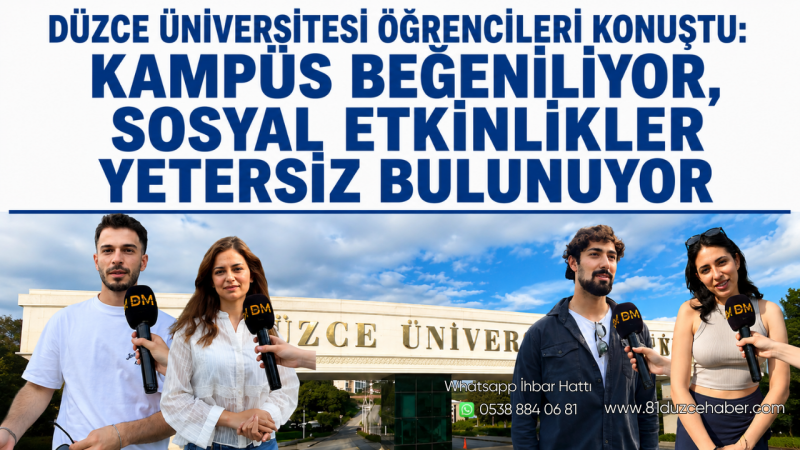 Düzce Üniversitesi Öğrencileri Konuştu: Kampüs Beğeniliyor, Sosyal Etkinlikler Yetersiz Bulunuyor