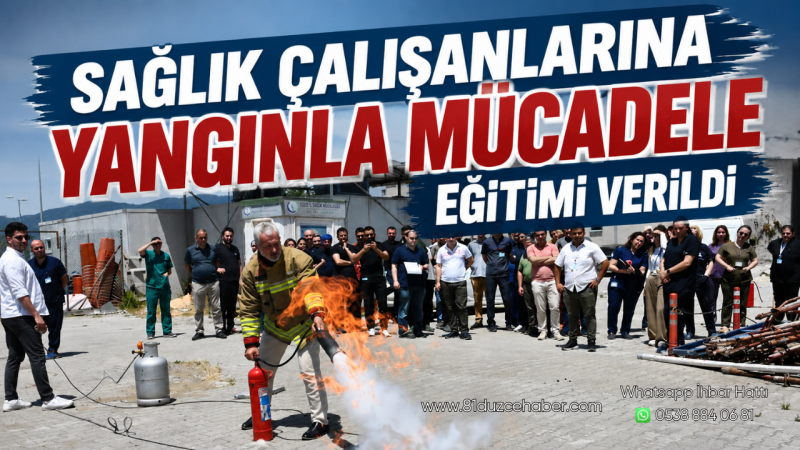 Sağlık Çalışanlarına Yangınla Mücadele Eğitimi Verildi