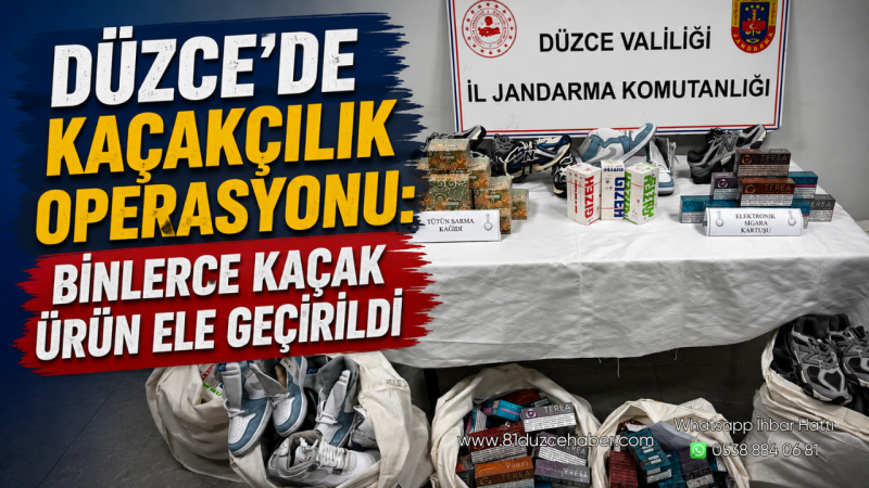 Düzce’de Kaçakçılık Operasyonu: Binlerce Kaçak Ürün Ele Geçirildi