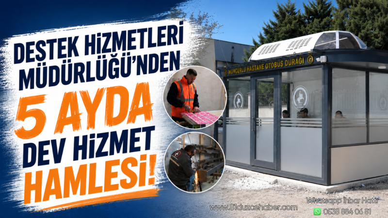 Destek Hizmetleri Müdürlüğü’nden 5 Ayda Dev Hizmet Hamlesi