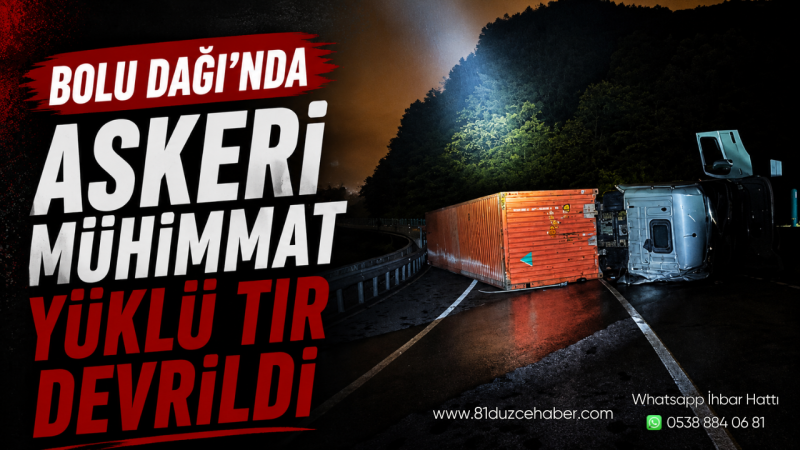 Bolu Dağı’nda Askeri Mühimmat Yüklü TIR Devrildi