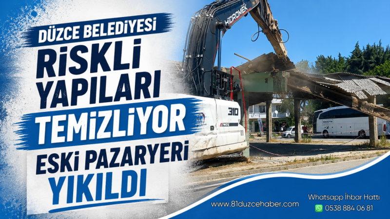Düzce Belediyesi Riskli Yapıları Temizliyor Eski Pazaryeri Yıkıldı