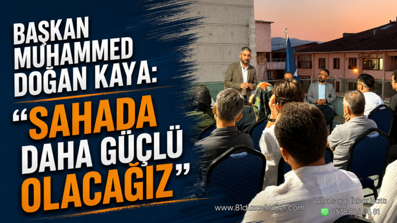 Başkan Muhammed Doğan Kaya: “Sahada Daha Güçlü Olacağız”