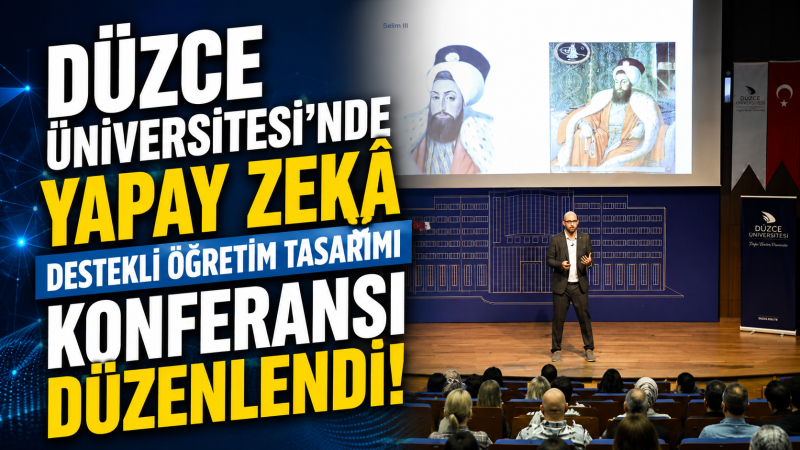 Düzce Üniversitesi’nde Yapay Zekâ Destekli Öğretim Tasarımı Konferansı Düzenlendi