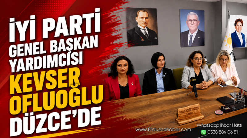 İYİ Parti Genel Başkan Yardımcısı Kevser Ofluoğlu Düzce'de