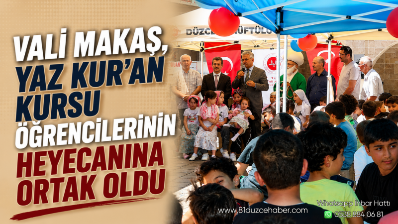 Vali Makas, Yaz Kur'an Kursu Öğrencilerinin Heyecanına Ortak Oldu