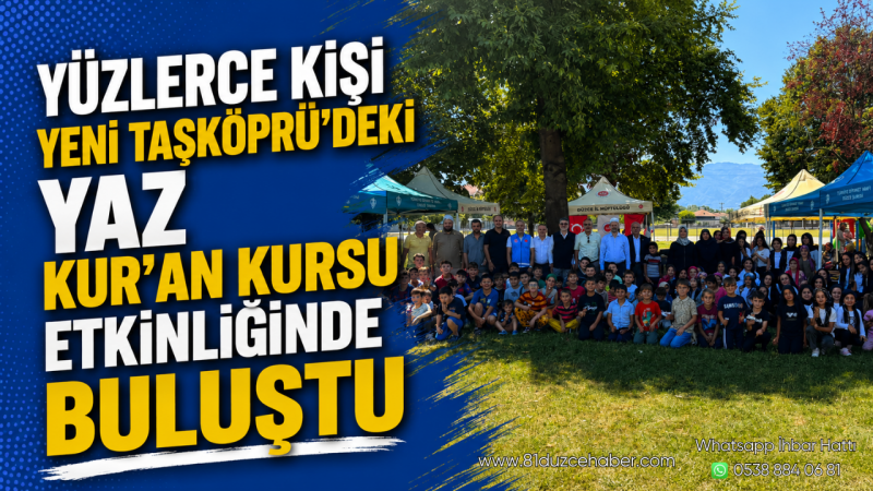 Yüzlerce Kişi Yeni Taşköprü'deki Yaz Kur'an Kursu Etkinliğinde Buluştu