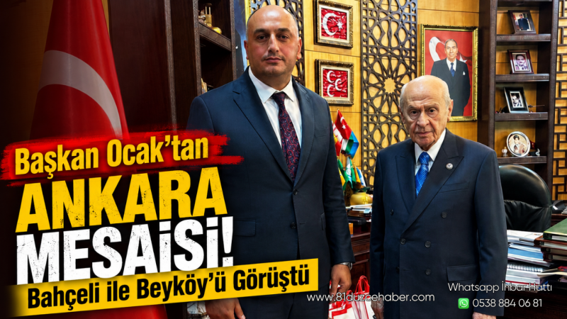 Başkan Ocak'tan Ankara Mesaisi: Bahçeli ile Beyköy'ü Görüştü