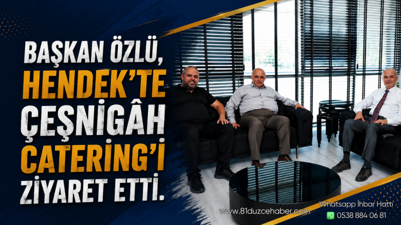 Başkan Özlü, Hendek’te Çeşnigâh Catering’i Ziyaret Etti