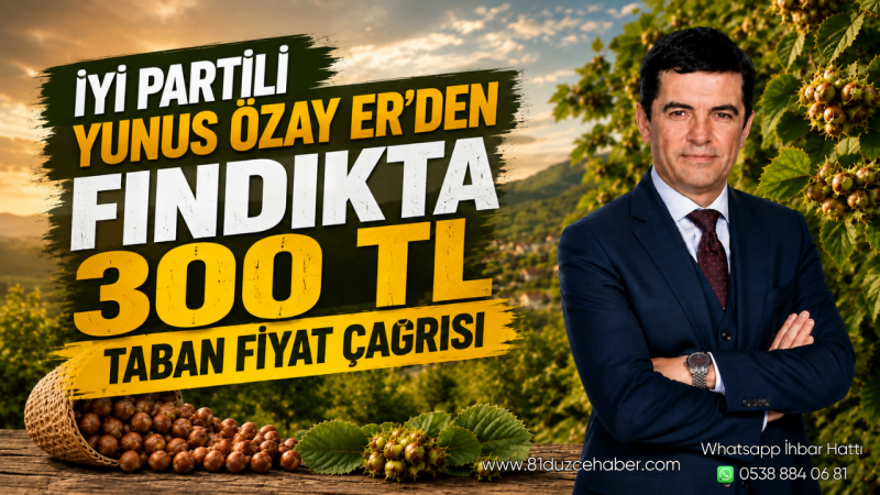 İYİ Partili Yunus Özay Er'den Fındıkta 300 TL Taban Fiyat Çağrısı