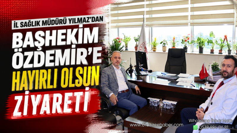 İl Sağlık Müdürü Yılmaz'dan Başhekim Özdemir'e Hayırlı Olsun Ziyareti
