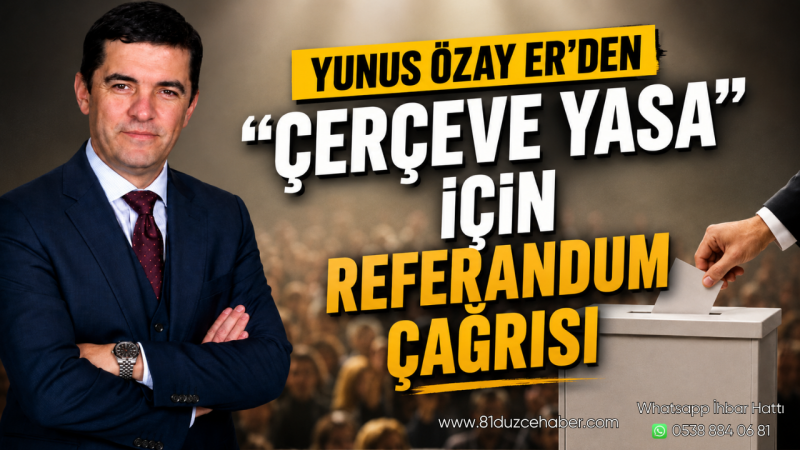 Yunus Özay Er’den “Çerçeve Yasa” İçin Referandum Çağrısı