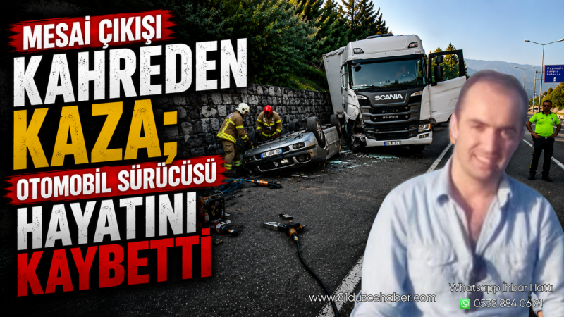 Mesai Çıkışı Kahreden Kaza; Otomobil Sürücüsü Hayatını Kaybetti