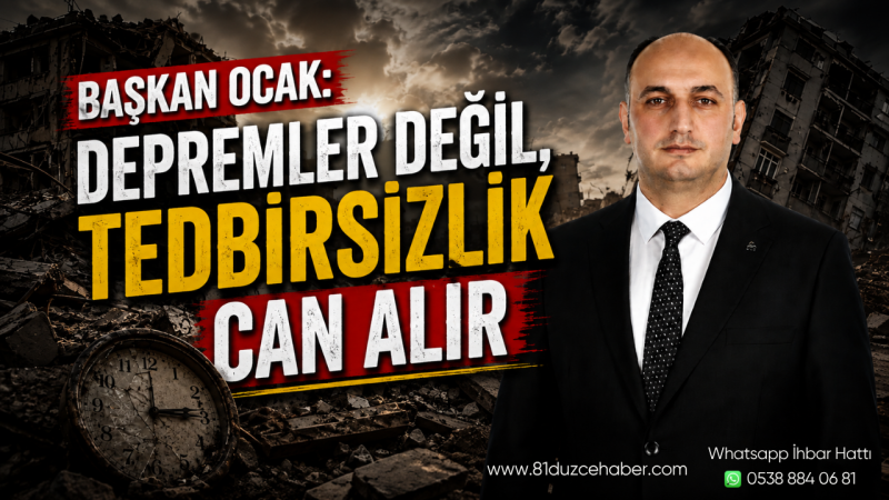 Başkan Ocak: “Depremler Değil, Tedbirsizlik Can Alır”