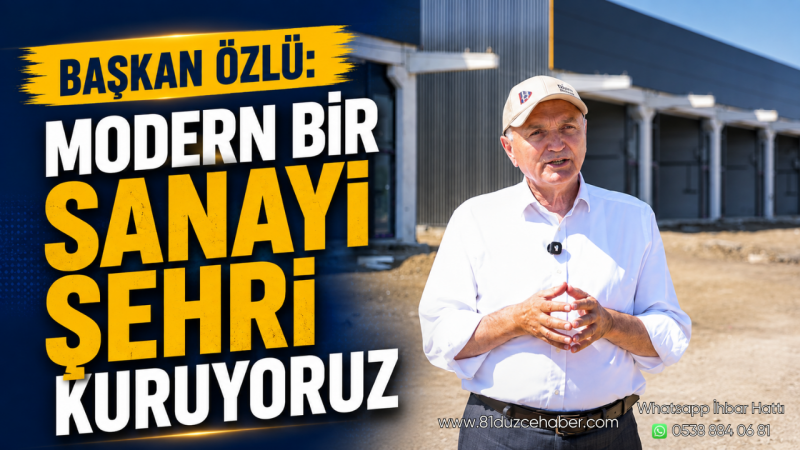 Başkan Özlü: Modern Bir Sanayi Şehri Kuruyoruz