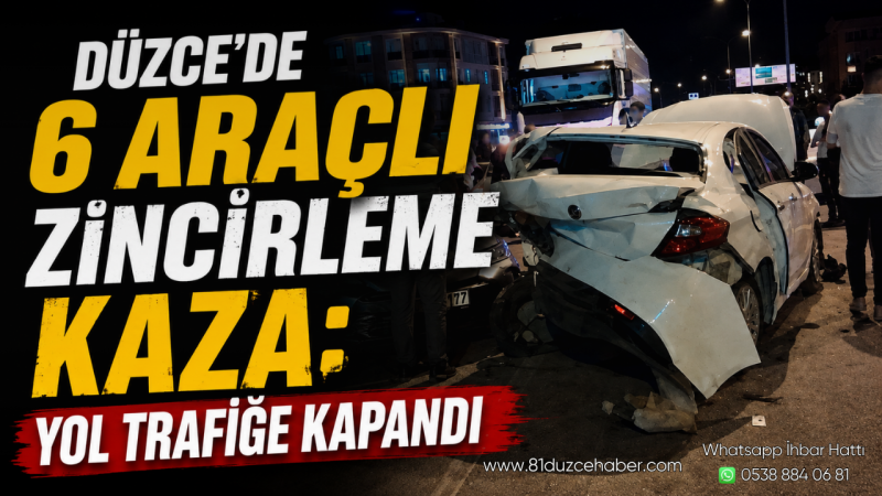 Düzce’de 6 Araçlı Zincirleme Kaza: Yol Trafiğe Kapandı