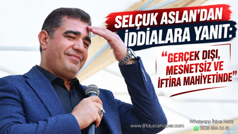 Selçuk Aslan’dan İddialara Yanıt: “Gerçek Dışı, Mesnetsiz ve İftira Mahiyetinde”
