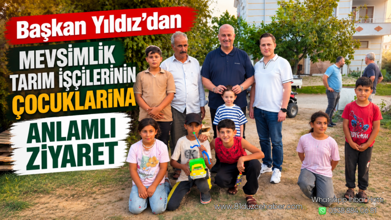 Başkan Yıldız’dan Mevsimlik Tarım İşçilerinin Çocuklarına Anlamlı Ziyaret