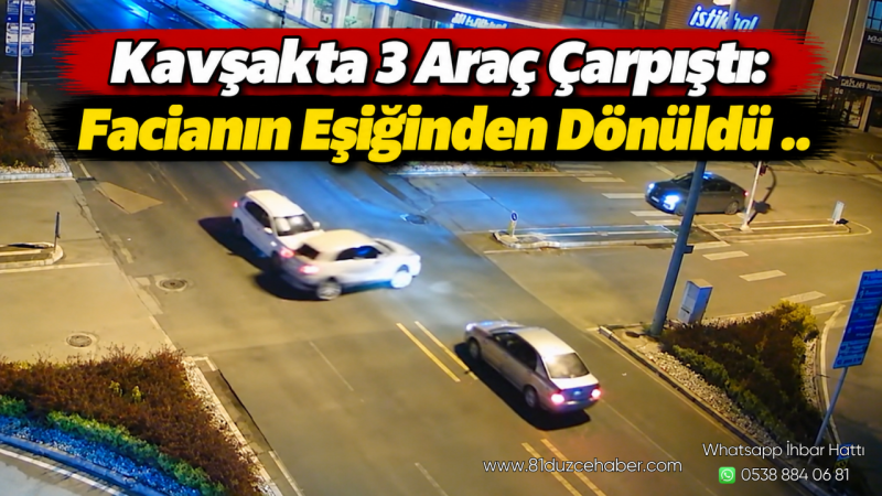 Kavşakta 3 Araç Çarpıştı: Facianın Eşiğinden Dönüldü