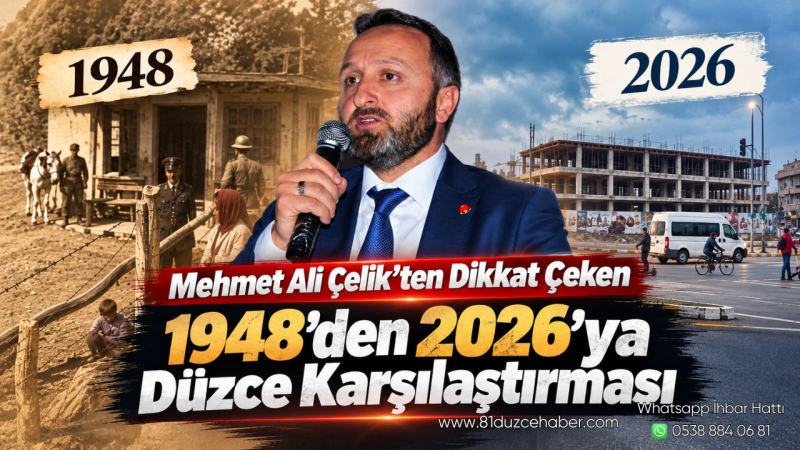 Mehmet Ali Çelik’ten Dikkat Çeken 1948’den 2026’ya Düzce Karşılaştırması