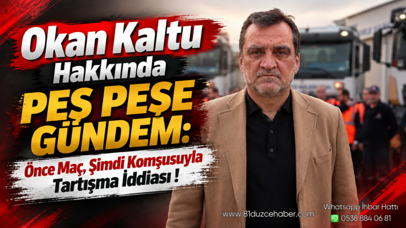 Okan Kaltu Hakkında Peş Peşe Gündem: Önce Maç, Şimdi Komşusuyla Tartışma İddiası !