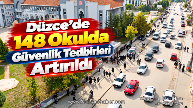 Düzce’de 148 Okulda Güvenlik Tedbirleri Artırıldı