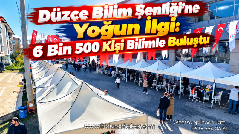 Düzce Bilim Şenliği’ne Yoğun İlgi: 6 Bin 500 Kişi Bilimle Buluştu