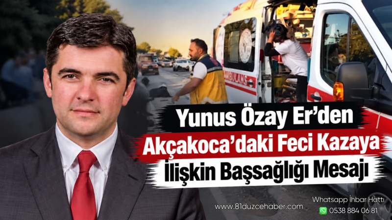 Yunus Özay Er’den Akçakoca’daki Feci Kazaya İlişkin Başsağlığı Mesajı