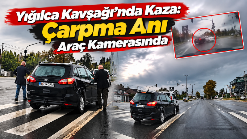 Yığılca Kavşağı’nda Kaza: Çarpma Anı Araç Kamerasında