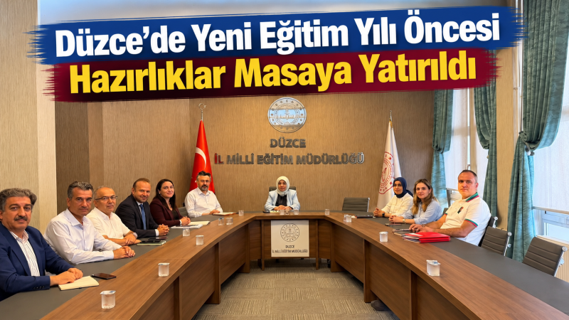 Düzce’de Yeni Eğitim Yılı Öncesi Hazırlıklar Masaya Yatırıldı